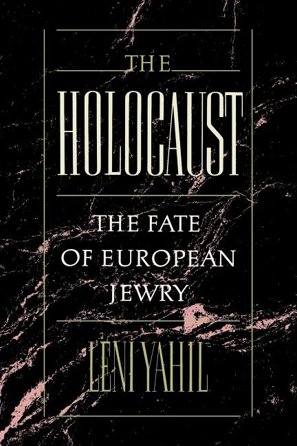 Item #268700 The Holocaust: The Fate of European Jewry, 1932-1945. Leni Yahil