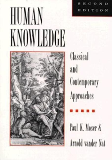 Item #173590 Human Knowledge: Classical and Contemporary Approaches. Arnold vander Nat Paul K. Moser