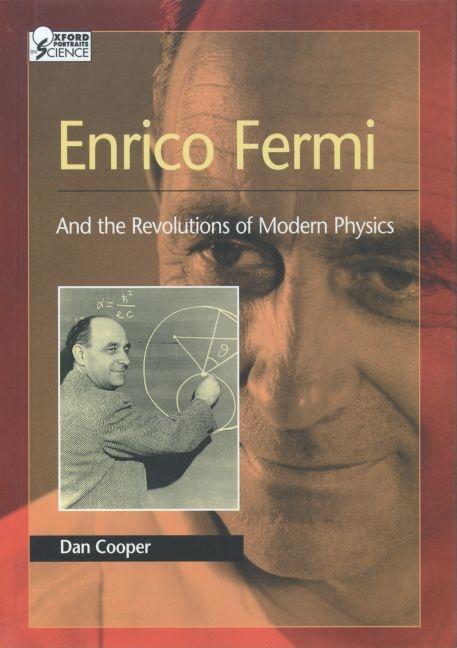 Item #271947 Enrico Fermi: And the Revolutions of Modern Physics. Enrico Fermi, Dan Cooper