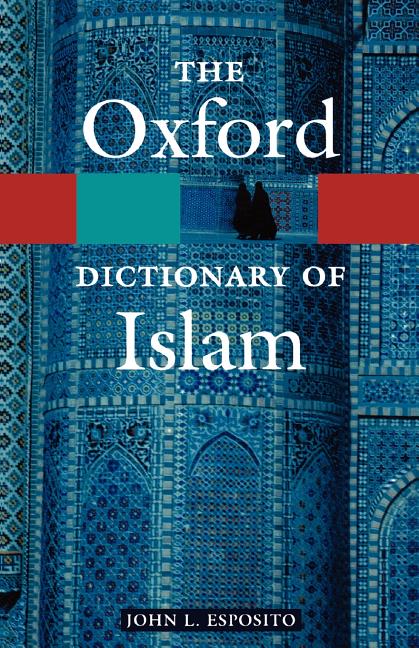 Item #198688 The Oxford Dictionary of Islam (Oxford Paperback Reference