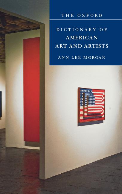 Item #73199 The Oxford Dictionary of American Art and Artists. Ann Lee Morgan