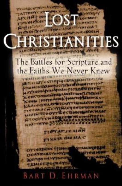 Item #346124 The Lost Christianities: The Battles for Scripture and the Faiths We Never Knew....