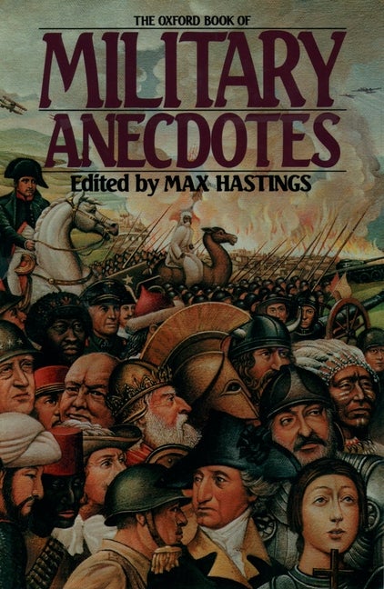 Item #328022 The Oxford Book of Military Anecdotes. Max Hastings