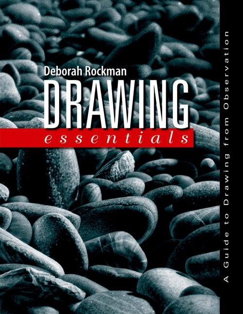 Item #333167 Drawing Essentials: A Guide to Drawing from Observation. Deborah Rockman.