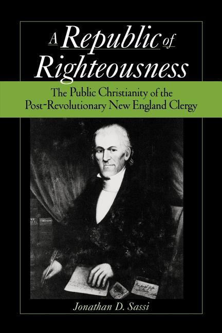 Item #311350 Republic of Righteousness: The Public Christianity of the Post-Revolutionary New...