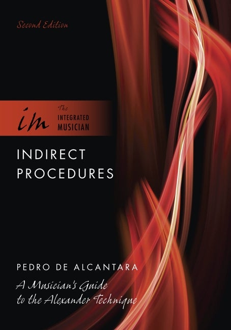 Item #307045 Indirect Procedures: A Musician's Guide to the Alexander Technique (The Integrated...
