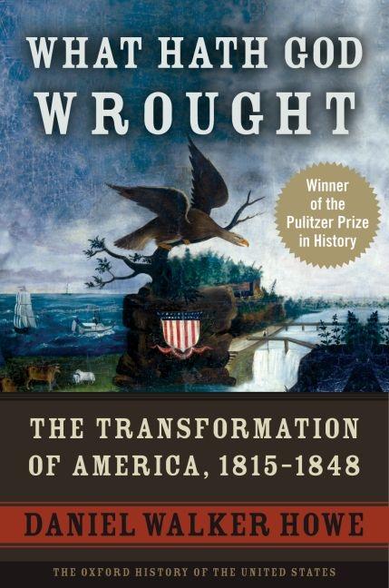 Item #335667 What Hath God Wrought: The Transformation of America, 1815-1848 (Oxford History of...