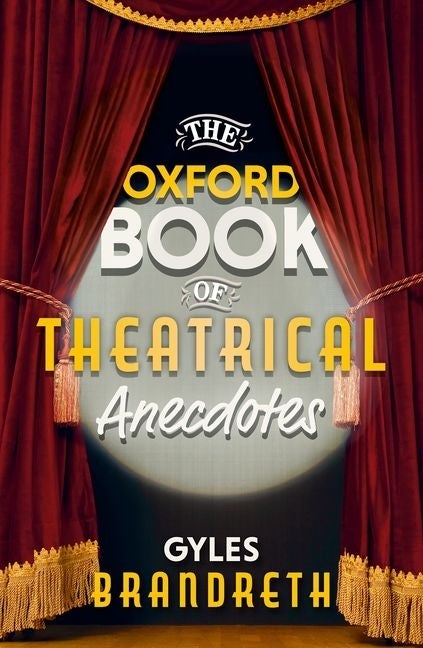 Item #308344 The Oxford Book of Theatrical Anecdotes. Gyles Brandreth