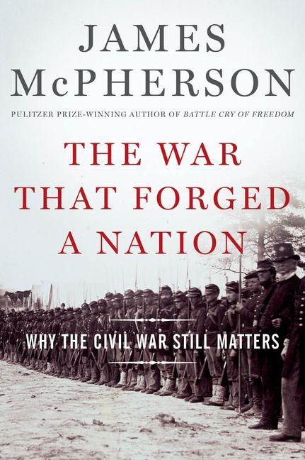 Item #279907 The War That Forged a Nation: Why the Civil War Still Matters. James M. McPherson