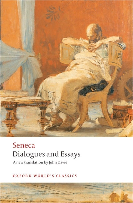 Item #292839 Dialogues and Essays (Oxford World's Classics). Reinhardt Reinhardt Seneca, Tobias