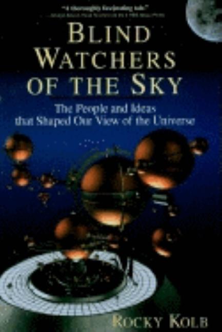 Item #271125 Blind Watchers Of The Sky: The People And Ideas That Shaped Our View Of The Universe...