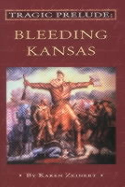 Item #311345 Tragic Prelude: Bleeding Kansas. Karen Zeinert.