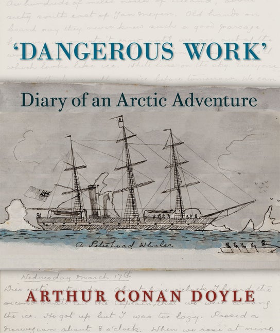 Item #327013 Dangerous Work: The Diary of an Arctic Adventure. Arthur Conan Doyle