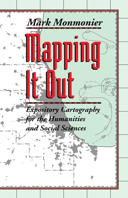 Item #272014 Mapping It Out: Expository Cartography for the Humanities and Social Sciences. Mark...