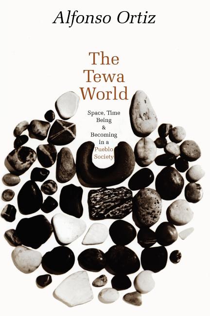 Item #2309 Tewa World Space, Time, Being, and Becoming in a Pueblo Society. Alfonso Ortiz