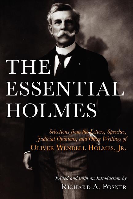 Item #344054 The Essential Holmes: Selections from the Letters, Speeches, Judicial Opinions, and...
