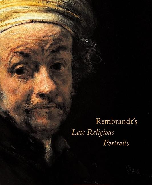 Item #134536 Rembrandt's Late Religious Portraits. Arthur K. Wheelock Jr