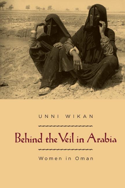 Item #215825 Behind the Veil in Arabia: Women in Oman. Unni Wikan