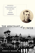 Item #348806 The Merchant of Power: Sam Insull, Thomas Edison, and the Creation of the Modern...
