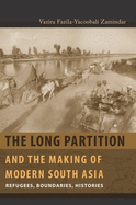 Item #340545 The Long Partition and the Making of Modern South Asia: Refugees, Boundaries,...