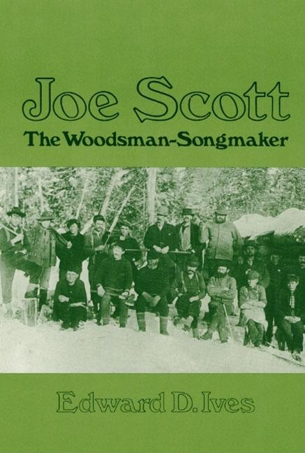 Item #284426 Joe Scott, the Woodsman-Songmaker (Music in American Life). Edward D. Ives