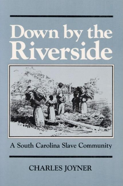 Item #133031 Down by the Riverside: A South Carolina Slave Community (Blacks in the New World)....