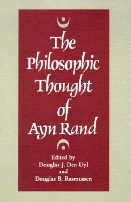 Item #299405 The Philosophic Thought of Ayn Rand. Douglas J. Den Uly, Douglas B. Ramussen