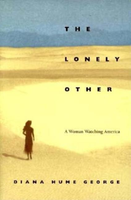 Item #201118 The Lonely Other: A WOMAN WATCHING AMERICA (Creative Nonfiction). Diane George