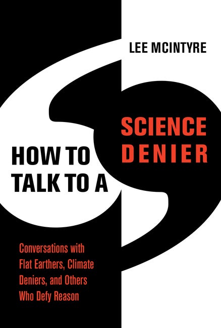 Item #302192 How to Talk to a Science Denier: Conversations with Flat Earthers, Climate Deniers,...