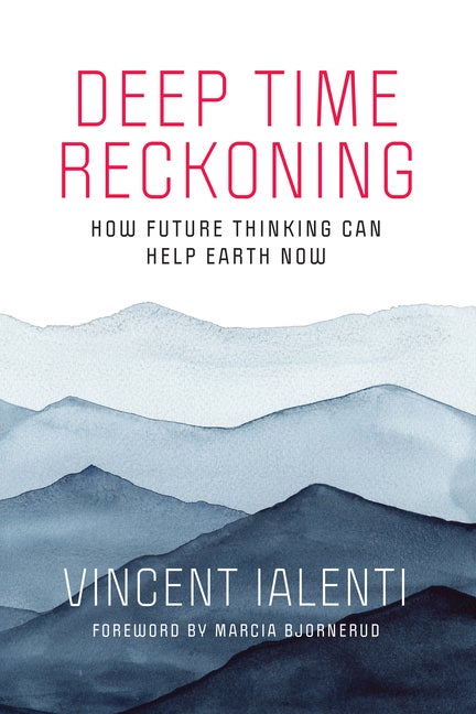 Item #333232 Deep Time Reckoning: How Future Thinking Can Help Earth Now (One Planet). Vincent...