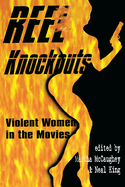 Item #343721 Reel Knockouts: Violent Women in the Movies. Martha McCaughey, Neal King