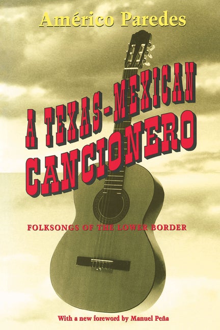 Item #117169 A Texas-Mexican Cancionero: Folksongs of the Lower Border. Américo Paredes