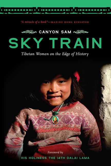 Item #310877 Sky Train: Tibetan Women on the Edge of History. Canyon Sam