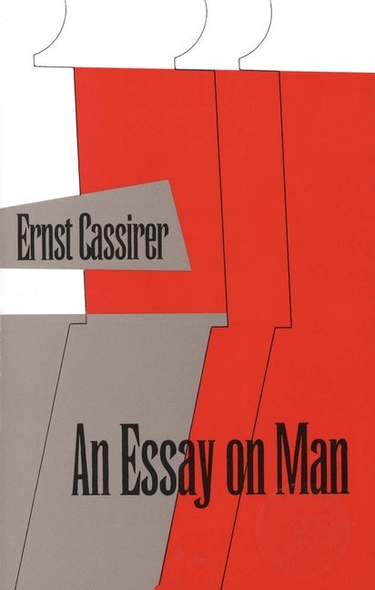 Item #190097 An Essay on Man: An Introduction to a Philosophy of Human Culture. Ernst Cassirer