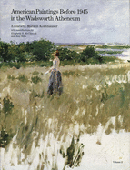 Item #448889 American Paintings Before 1945 in the Wadsworth Atheneum (2 volume set). Elizabeth...