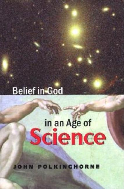 Item #241843 Belief in God in an Age of Science (The Terry Lectures Series). John Polkinghorne F....