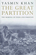 Item #351452 The Great Partition: The Making of India and Pakistan. Yasmin Khan
