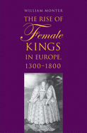 Item #340646 The Rise of Female Kings in Europe, 1300-1800. William Monter