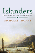 Item #346783 Islanders: The Pacific in the Age of Empire. Nicholas Thomas