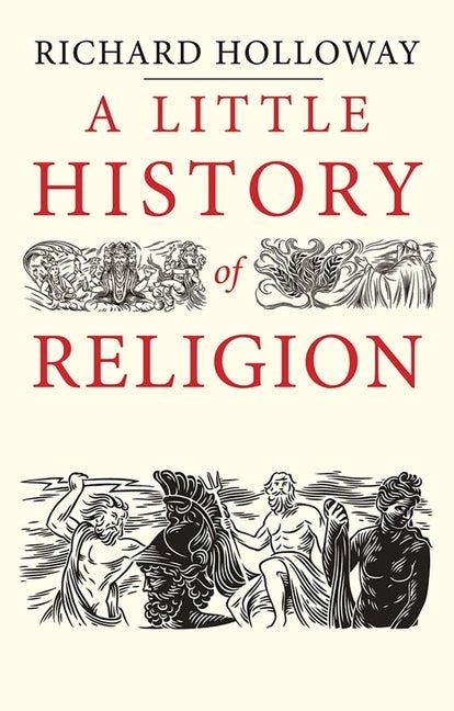 Item #321251 A Little History of Religion (Little Histories). Richard Holloway