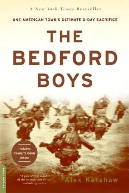 Item #322040 The Bedford Boys: One American Town's Ultimate D-day Sacrifice. Alex Kershaw