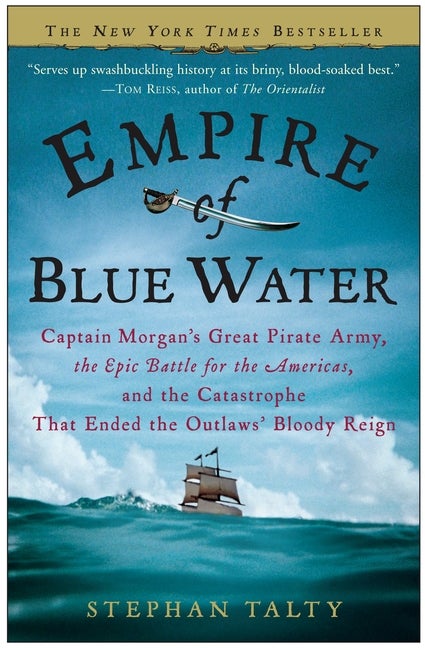 Item #337610 Empire of Blue Water: Captain Morgan's Great Pirate Army, the Epic Battle for the...