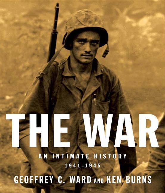 Item #270916 The War: An Intimate History, 1941-1945. Geoffrey C. Ward, Ken Burns