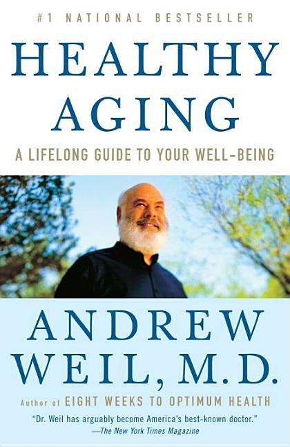 Item #258825 Healthy Aging: A Lifelong Guide to Your Well-Being. Andrew Weil