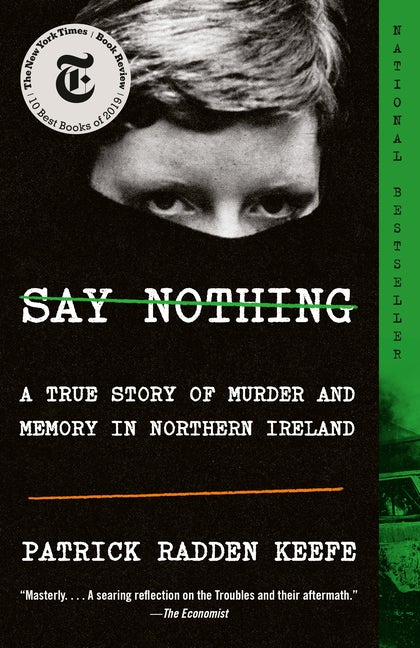 Item #318777 Say Nothing: A True Story of Murder and Memory in Northern Ireland. Patrick Radden...