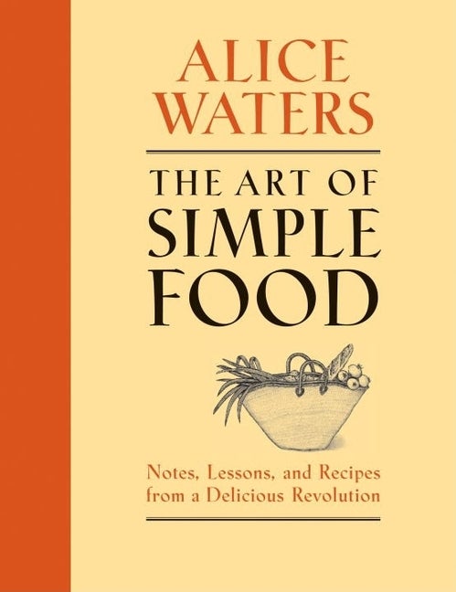 Item #327869 The Art of Simple Food: Notes, Lessons, and Recipes from a Delicious Revolution....