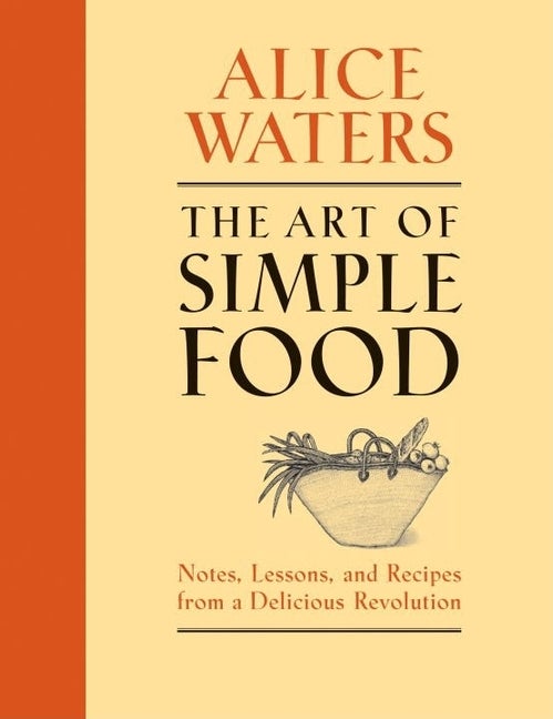 Item #445843 The Art of Simple Food: Notes, Lessons, and Recipes from a Delicious Revolution....