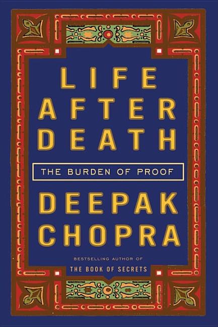 Item #192013 Life After Death: The Burden of Proof. Deepak Chopra