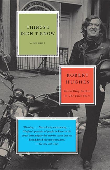 Item #303012 Things I Didn't Know. Robert Hughes