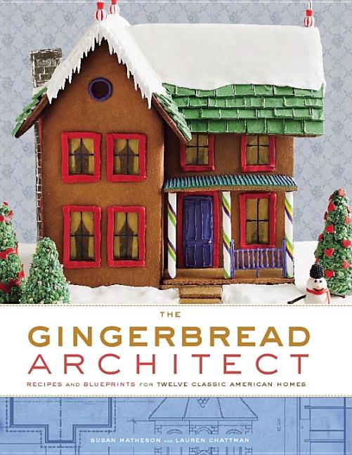 Item #321678 The Gingerbread Architect: Recipes and Blueprints for Twelve Classic American Homes....